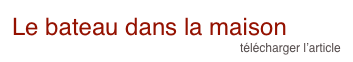 Le bateau dans la maison
télécharger l’article