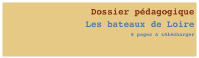 Dossier pédagogique
Les bateaux de Loire
 8 pages à télécharger 