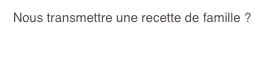 Nous transmettre une recette de famille ?
 recette@voilesdeloire.org